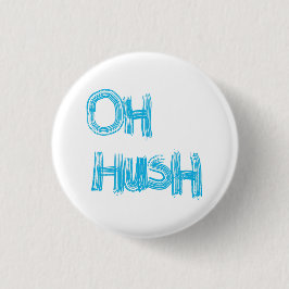 Oh Hush - lustige, handgezeichnete Buchstaben Button