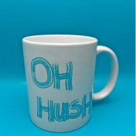 Oh Hush - lustige, handgezeichnete Buchstaben Kaffeetasse