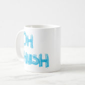 Oh Hush - lustige, handgezeichnete Buchstaben Kaffeetasse (Vorderseite Links)