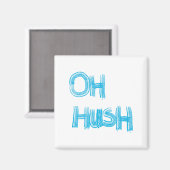 Oh Hush - lustige, handgezeichnete Buchstaben Magnet (Vorderseite/Rückseite)