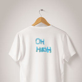 Oh Hush - lustige, handgezeichnete Buchstaben T-Shirt