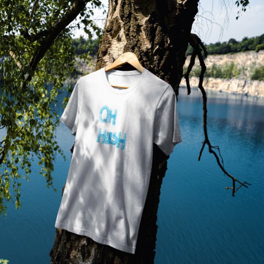 Oh Hush - lustige, handgezeichnete Buchstaben T-Shirt
