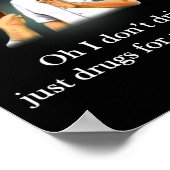 Oh I Dont Drink Just Drugs For Me Thanks  Poster (Ecke)