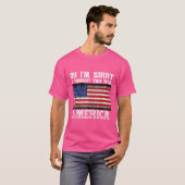 Oh, ich bedaure, dass ich dachte, das war Amerika  T-Shirt (Vorne ganz)
