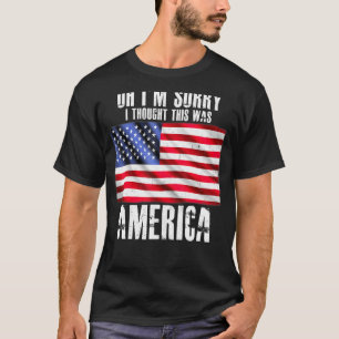 Oh, ich bedaure, dass ich dachte, das wäre Amerika T-Shirt