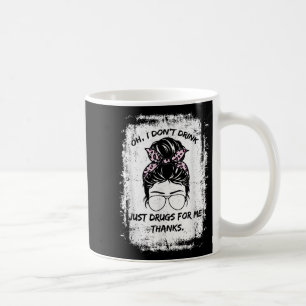Oh, ich trinke nicht, nur Drogen für mich danke Fu Kaffeetasse