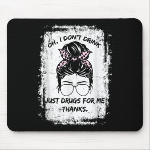 Oh, ich trinke nicht, nur Drogen für mich danke Fu Mousepad
