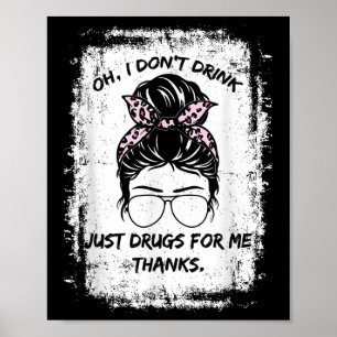 Oh, ich trinke nicht, nur Drogen für mich danke Fu Poster