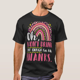 Oh, ich trinke nicht nur Drogen für mich, danke Ko T-Shirt