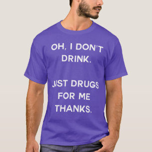 Oh ich trinke nicht Nur Drogen für mich danke Lust T-Shirt