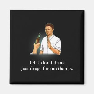 Oh ich trinke nicht nur Drogen für mich danke Magnet