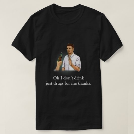 Oh, ich trinke nicht nur Drogen für mich Danke T-Shirt (Design vorne)