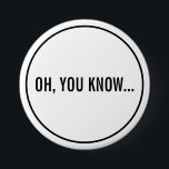 Oh, ihr wisst Funny Sarcastic Hollywood Headline Button<br><div class="desc">Oh,  Sie kennen Funny Sarcastic Hollywood Headline Button. Zunge in der Wange-Taste mit Bezug auf Hollywood News Gossip Celebrity Zitat. Ein lustiger Knopf mit drei kleinen Wörtern,  die eine kraftvolle Botschaft enthalten.</div>