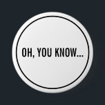 Oh, ihr wisst Funny Sarcastic Hollywood Headline Button<br><div class="desc">Oh,  Sie kennen Funny Sarcastic Hollywood Headline Button. Zunge in der Wange-Taste mit Bezug auf Hollywood News Gossip Celebrity Zitat. Ein lustiger Knopf mit drei kleinen Wörtern,  die eine kraftvolle Botschaft enthalten.</div>