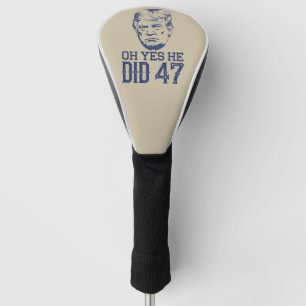 Oh Ja, Er Hat's Getan 47 Trump 2024 Golf Headcover
