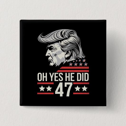 Oh ja, er tat 47 Trump 2024 Button (Vorderseite)