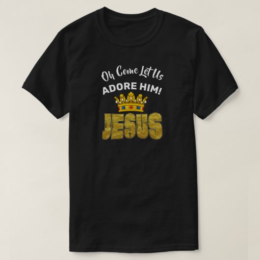 Oh, komm Lass uns Adore Ihn König Jesus T-Shirt (Design vorne)