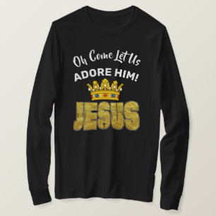 Oh, kommen Sie Lass uns Adore Ihn König Jesus T-Shirt