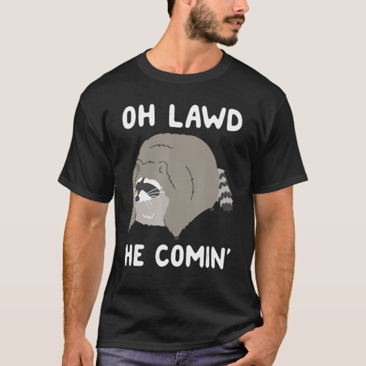 Oh Lawd He Comin' Raccoon 1 T-Shirt (Vorderseite)