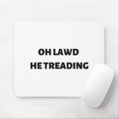 oh lawd he treading mousepad (Mit Mouse)