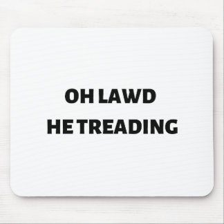 oh lawd he treading mousepad