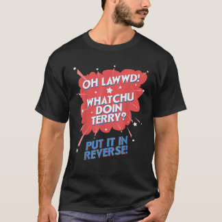 Oh Lawwd Whatchu Doin Terry hat es umkehrt T-Shirt