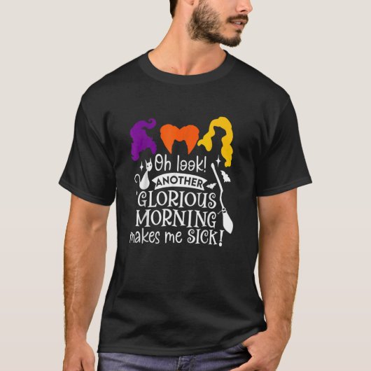 Oh Look Another Glorious Morning Makes Me Sick T-Shirt (Vorderseite)