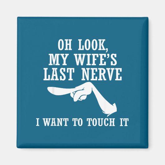 Oh Look My Wife's Last Nerve I Want To Touch It Fu Magnet (Vorne)