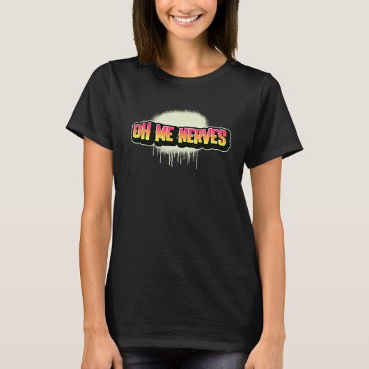 Oh Me Nerves hat das Graffiti-Style-Sprichwort ges T-Shirt (Vorderseite)