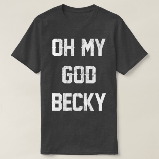 Oh mein Gott Becky NEW bedrückte Buchstaben T-Shirt (Design vorne)