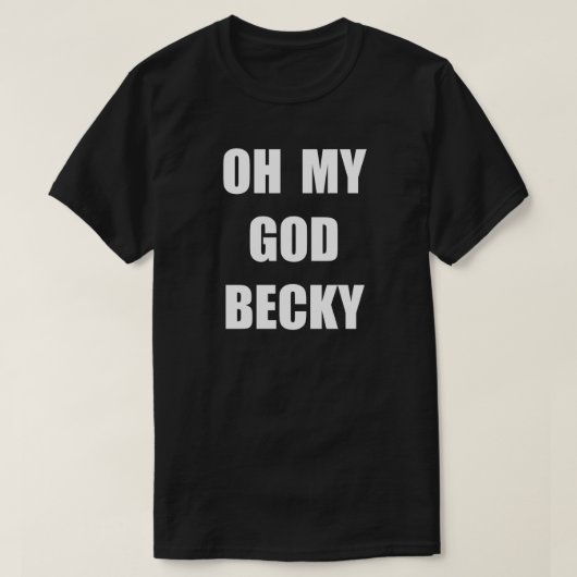 OH MEIN GOTT BECKY T-Shirt (Design vorne)