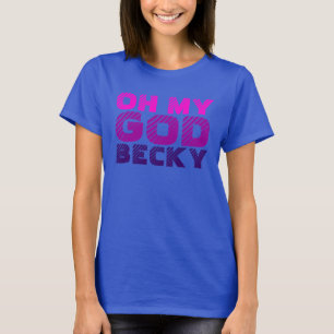 Oh mein Gott, Becky T-Shirt