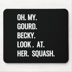 Oh, mein Gourd Becky schaut sich ihre Squash Fun F Mousepad