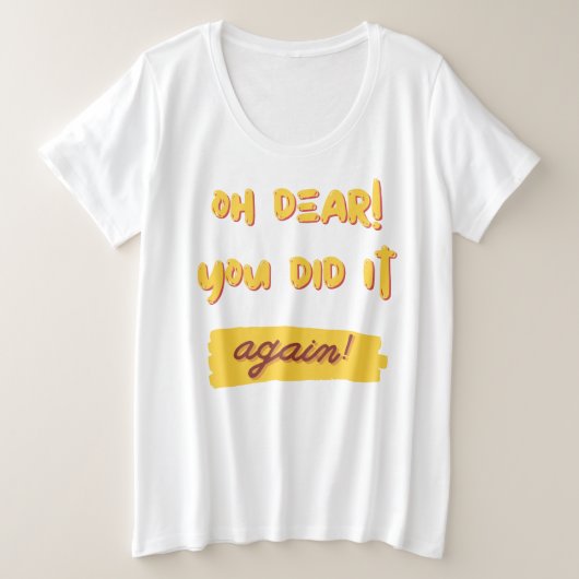 Oh mein lieber! Du hast es wieder getan! Große Größe T-Shirt (Design vorne)