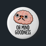 Oh Mind Goodness Funny Brain Pub Button<br><div class="desc">Oh Mind Goodness Funny Brain Pun hat ein niedliches Gehirn. Perfektes Pun-Geschenk für Familie und Freunde,  die niedlich anatomie Gehirnschwärme Liebe.</div>