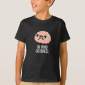 Oh Mind Goodness Funny Brain Pun Dark BG T-Shirt (Vorderseite)