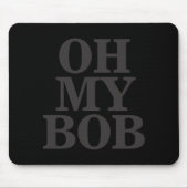 Oh My Bob Mousepad (Vorne)