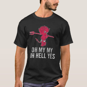 Oh My Oh Hell Yes T Shirt Classic Rocksong lyr