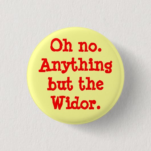 Oh nein alles aber das Widor - Knopf Button (Vorderseite)