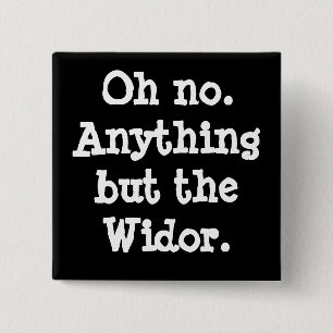 Oh nein. Alles, nur nicht den Widor - Knopf Button