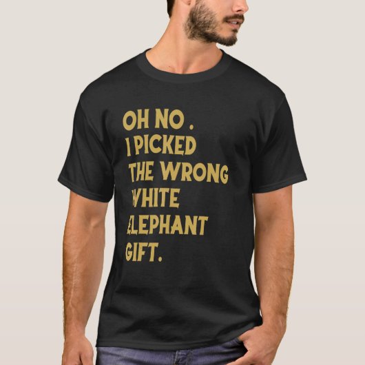 Oh No I Picked The Wrong White Elephant_1 T-Shirt (Vorderseite)