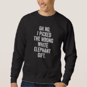 Oh No I Picked The Wrong White Elephant Christmas  Sweatshirt (Vorderseite)