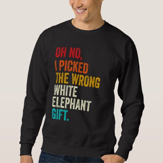 Oh No I Picked The Wrong White Elephant Gift Vinta Sweatshirt (Vorderseite)