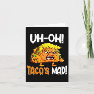 Oh-oh Tacos Mad! - Orange Faced Funny Trump Taco Karte