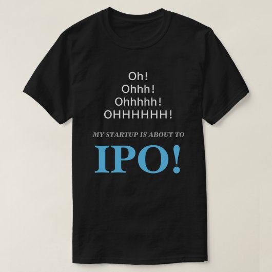 Oh! Ohhh! Mein Start ist ungefähr zu IPO! T-Shirt (Design vorne)