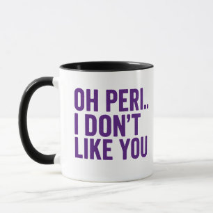 Oh Peri… ich mag dich nicht – Lustige Perimenopaus Tasse