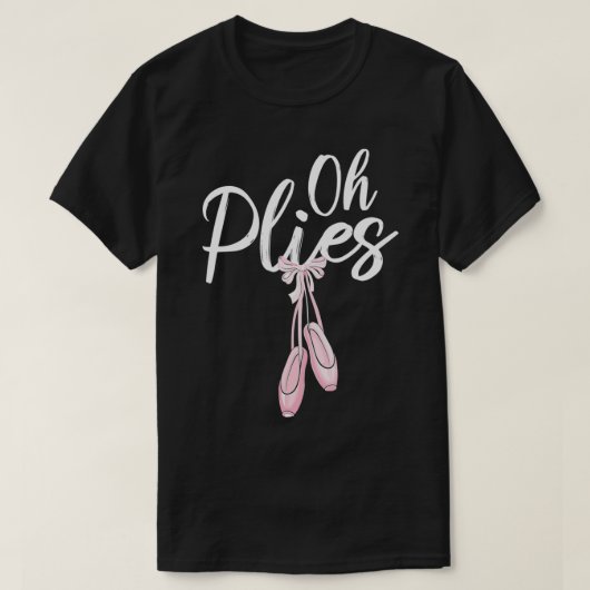 Oh Plies Ballet Pointe Shoes T-Shirt (Design vorne)