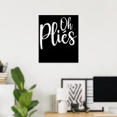 Oh Plies Funny Ballet Dance Instructor Poster (Heimbüro)