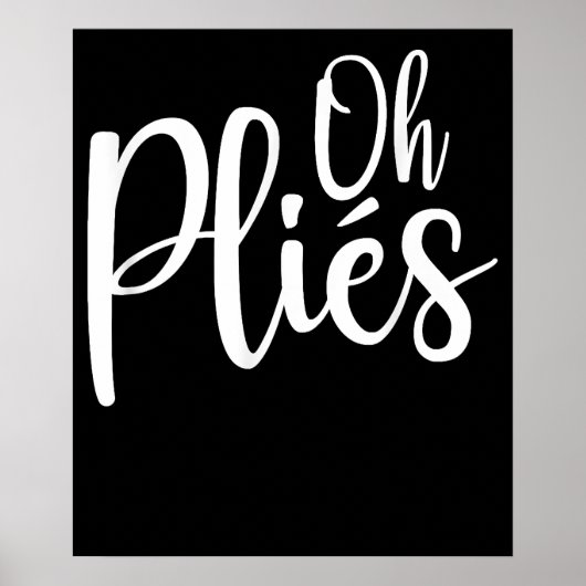Oh Plies Funny Ballet Dance Instructor Poster (Vorne)