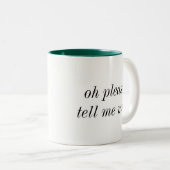 Oh sagen Sie mir mehr Tasse bitte (VorderseiteRechts)